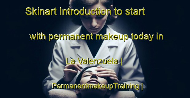 Skinart Introduction to start with permanent makeup today in La Valenzuela | PermanentmakeupTraining | PermanentmakeupClasses | SkinartTraining-Mexico